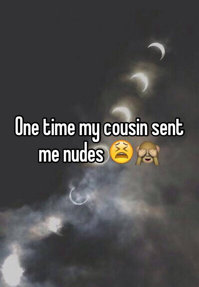 Cousin Sent Me Nudes